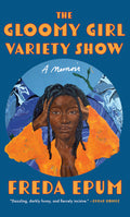 The Gloomy Girl Variety Show: A Memoir