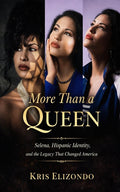 More Than A Queen Selena, Hispanic Identity and The Legacy That Changed America