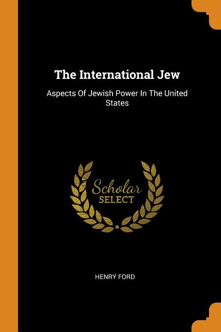 The International Jew: Aspects of Jewish Power in the United States