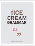 The Ice Cream Grammar: The complete guide to Gelato and Ice Cream making