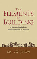 The Elements of Building: A Business Handbook for Residential Builders & Tradesmen
