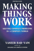 Making Things Work: Solving Complex Problems in a Complex World
