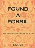 Found a Fossil: Digs, Discoveries and Australia's Deep Past