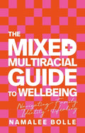 The Mixed + Multiracial Guide to Wellbeing: Navigating Family, Identity + Healing