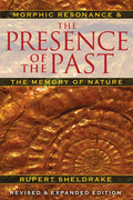 The Presence of the Past: Morphic Resonance and the Memory of Nature (Edition, Revised and Expanded)