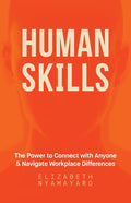 Human Skills: The Power to Connect with Anyone and Navigate Workplace Differences