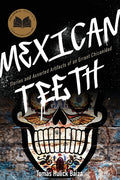 Mexican Teeth: Stories and Assorted Artifacts of an Errant Chicanidad