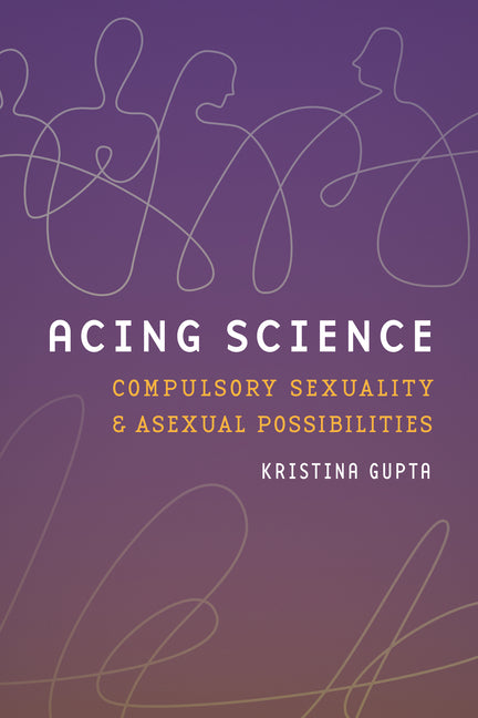 Acing Science: Compulsory Sexuality and Asexual Possibilities