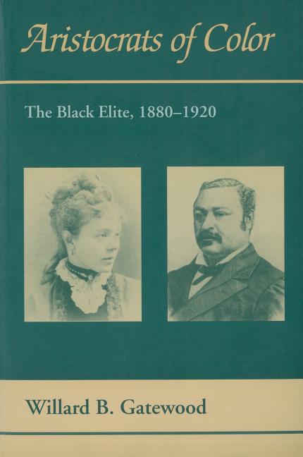 Aristocrats of Color: The Black Elite, 1880-1920 (Revised)