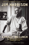 A Really Big Lunch: The Roving Gourmand on Food and Life