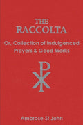 The Raccolta: Or Collection of Indulgenced Prayers & Good Works