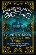 America's Most Gothic: Haunted History Stranger Than Fiction