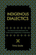 Indigenous Dialectics: The Relationship Between the State and Indigeneity in Indonesia