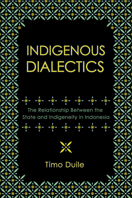 Indigenous Dialectics: The Relationship Between the State and Indigeneity in Indonesia
