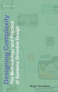 Designing Complexity: The Methodology and Practice of Systems Oriented Design