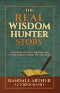The Real Wisdom Hunter Story: A Journey of Faith, Danger, and Storytelling Across Five Decades