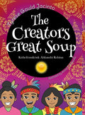 The Creators Great Soup: A Visionary Creation Story Rooted in Nature's Wisdom