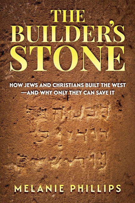 The Builder's Stone: How Jews and Christians Built the West-and Why Only They Can Save It