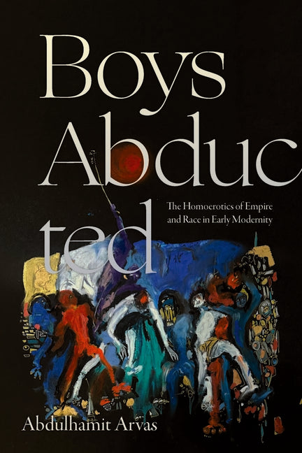 Boys Abducted: The Homoerotics of Empire and Race in Early Modernity