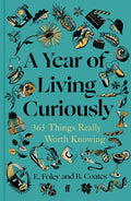 A Year of Living Curiously: 365 Things Really Worth Knowing