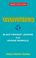 Undrowned: Black Feminist Lessons from Marine Mammals