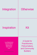 Integration Otherwise Inspiration Kit: A Guide for Practitioners, Policymakers, and Community Builders