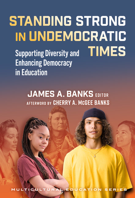Standing Strong in Undemocratic Times: Supporting Diversity and Enhancing Democracy in Education
