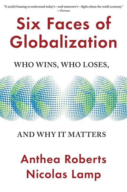 Six Faces of Globalization: Who Wins, Who Loses, and Why It Matters