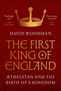 The First King of England: ÆThelstan and the Birth of a Kingdom