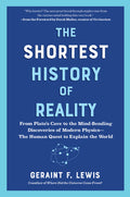 The Shortest History of Reality: From Plato's Cave to the Mind-Bending Discoveries of Modern Physics - The Human Quest to Explain the World