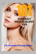 101 Portrait Photography Tips: For Amateur Photographers
