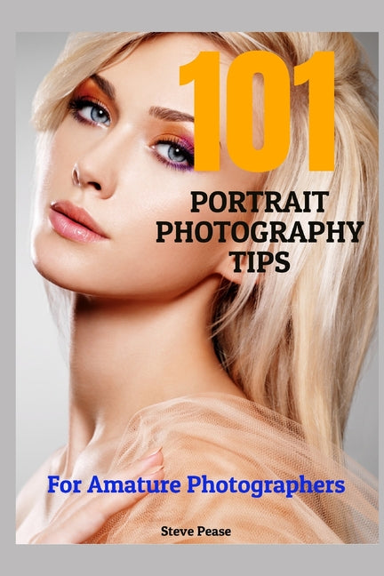 101 Portrait Photography Tips: For Amateur Photographers