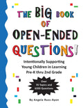 The BIG Book of Open-Ended Questions: Intentionally Supporting Young Children in Learning (Topics for Preschool to 2nd Grade)