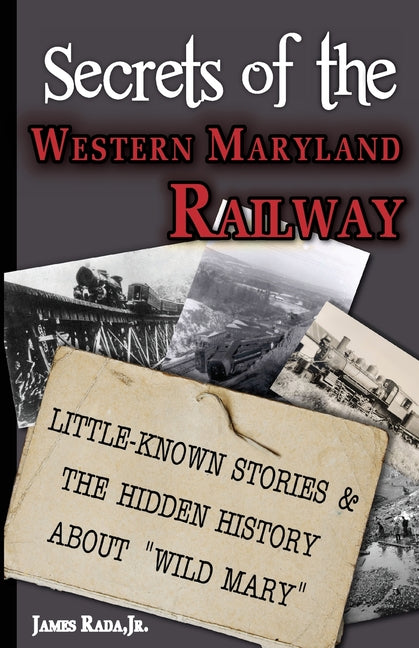 Secrets of the Western Maryland Railway: Little-Known Stories & Hidden History About "Wild Mary"