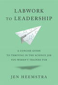 Labwork to Leadership: A Concise Guide to Thriving in the Science Job You Weren't Trained for