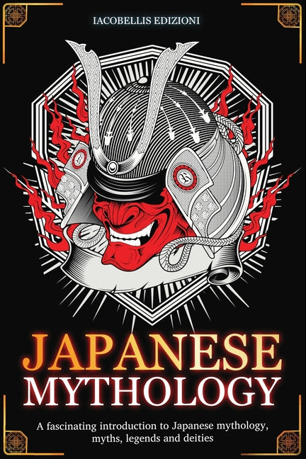 Japanese Mythology: A fascinating introduction to Japanese mythology, myths, legends and deities
