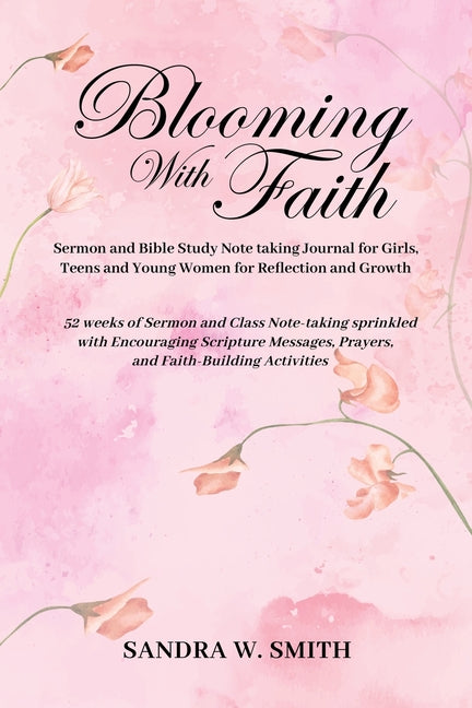 BLOOMING IN FAITH Sermon and Bible Study Notetaking Journal book for Girls, Teens, and Young Women for Reflection and Growth: 52 weeks of Sermon and C