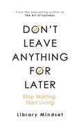 Don't Leave Anything for Later: Stop Waiting Start Living