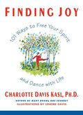 Finding Joy: 101 Ways to Free Your Spirit and Dance with Life, First Edition