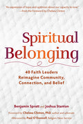 Spiritual Belonging: 40 Faith Leaders Reimagine Community, Connection, and Belief