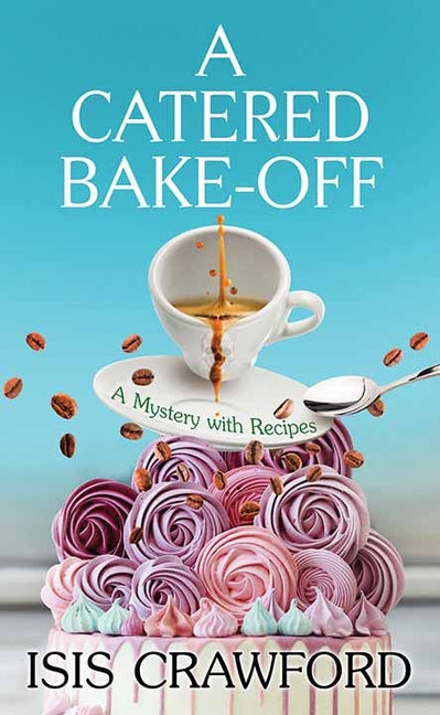 A Catered Bake-Off: A Mystery with Recipes