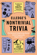 Elledge's Nontrivial Trivia: The Seriously Enlightening Stories Behind Supposedly Simple Facts