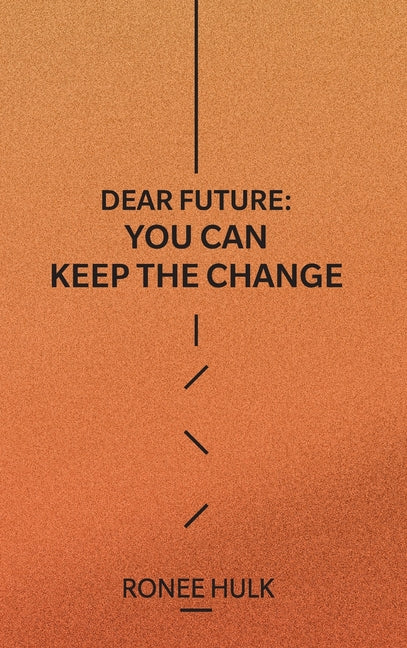 Dear Future: You Can Keep The Change