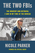 The Two Fbis: The Bravery and Betrayal I Saw in My Time at the Bureau