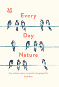 Every Day Nature: How Noticing Nature Can Quietly Change Your Life