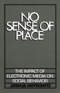 No Sense of Place: The Electronic Media on Social Behavior (Revised)