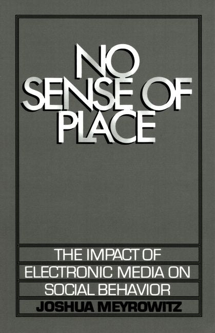 No Sense of Place: The Electronic Media on Social Behavior (Revised)
