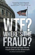 WTF? Where's the Fraud?: How to Unmask and Stop Identity Fraud's Drain on Our Government