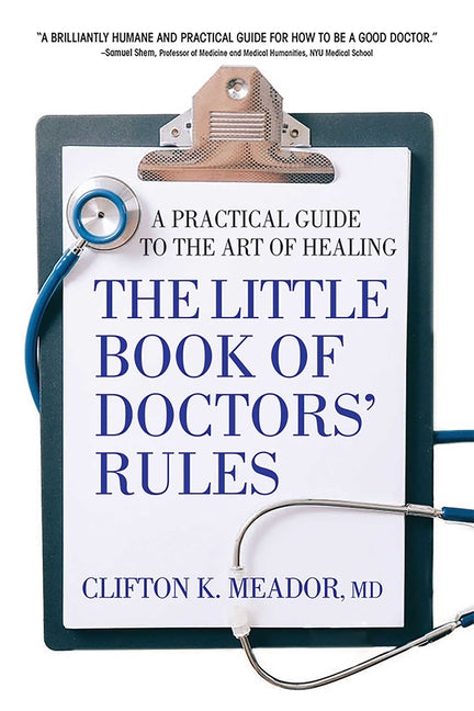 The Little Book of Doctor's Rules: A Practical Guide to the Art of Healing