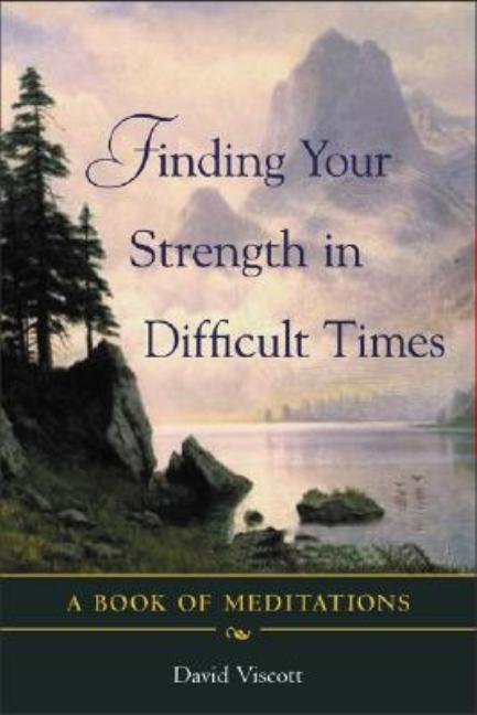 Finding Your Strength in Difficult Times (Revised)